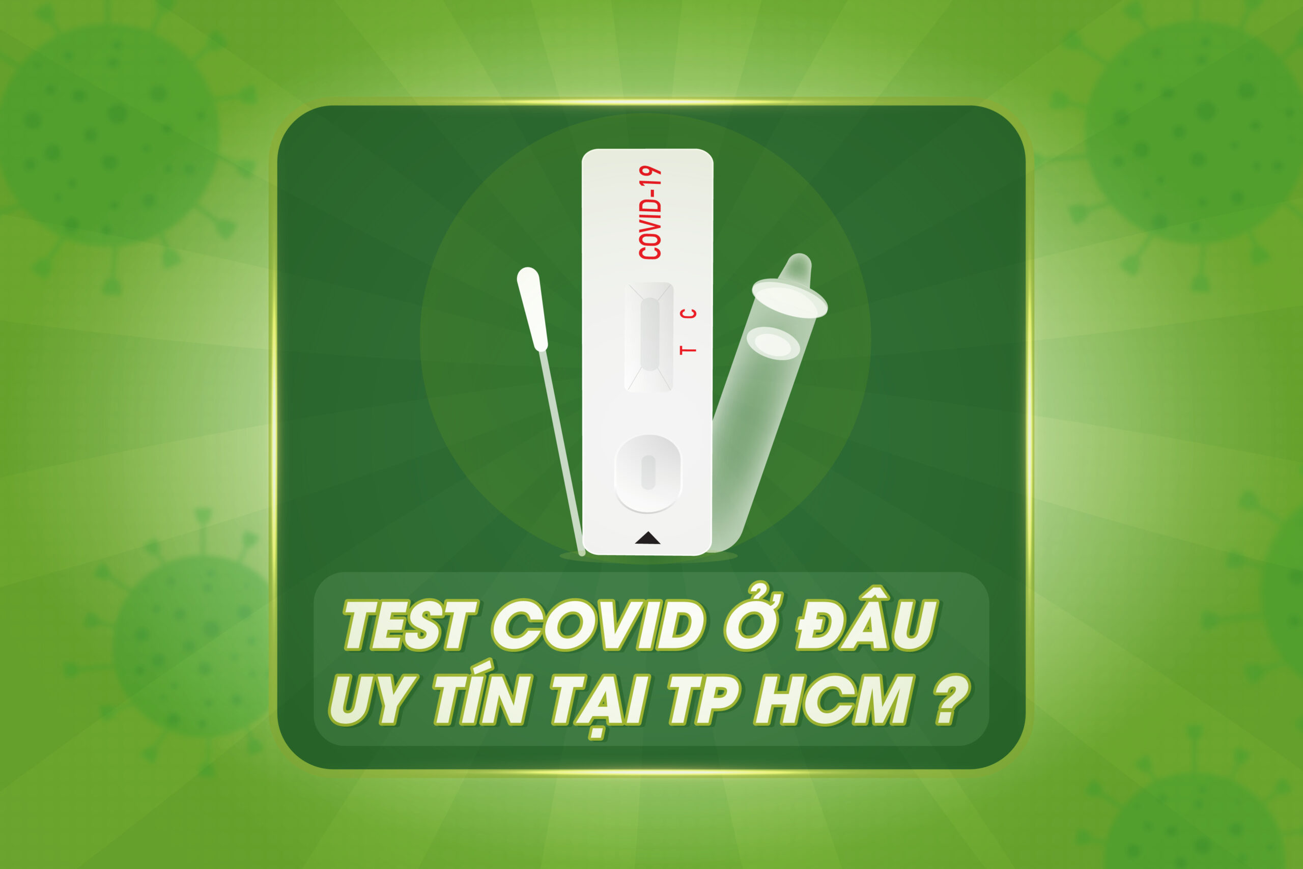 Test Covid ở cơ sở nào uy tín tại TP HCM ?