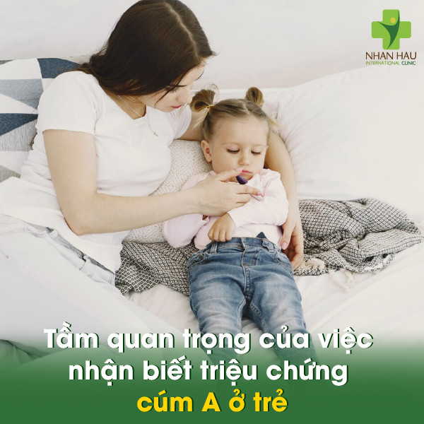 Triệu chứng cúm A ở trẻ: Cần nên chú ý những điều nào khi trẻ bị cúm A 1 Tầm quan trọng của việc nhận biết triệu chứng cúm A ở trẻ