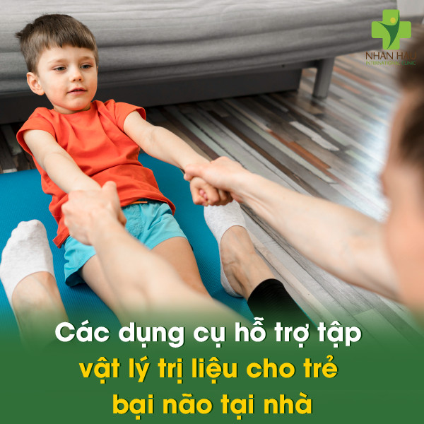 Các dụng cụ hỗ trợ tập vật lý trị liệu cho trẻ bại não tại nhà