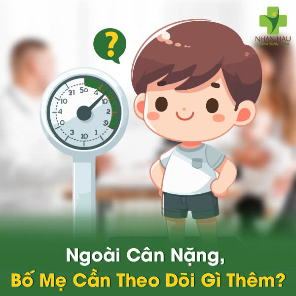 Ngoài Cân Nặng, Bố Mẹ Cần Theo Dõi Gì Thêm?