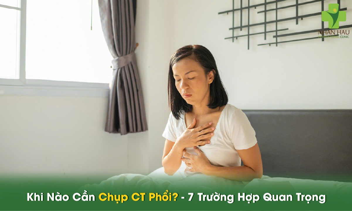 Khi Nào Cần Chụp CT Phổi? - 7 Trường Hợp Quan Trọng