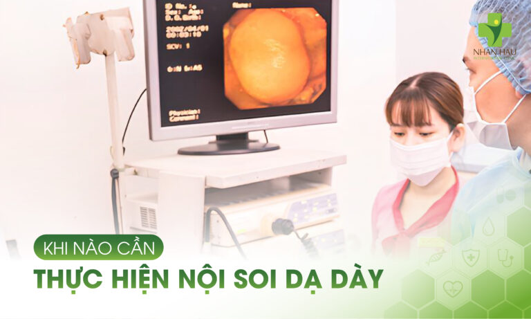 Khi Nào Cần Thực Hiện Nội Soi Dạ Dày